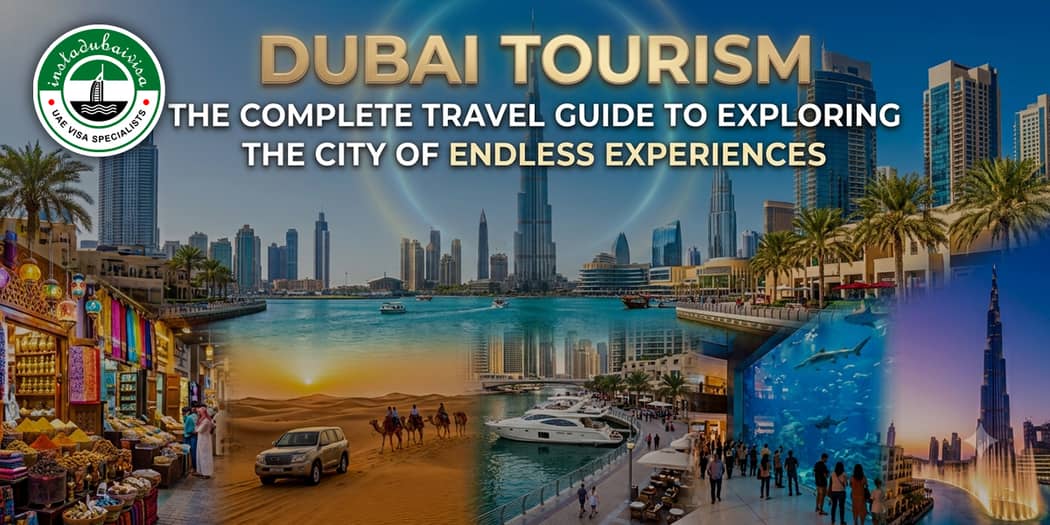 Dubai Tourism: The Complete Travel Guide to Exploring the City of Endless Experiences